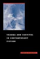 Trauma and Survival in Contemporary Fiction - Laurie Vickroy - cover