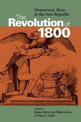 The Revolution of 1800: Democracy, Race and the New Republic - cover