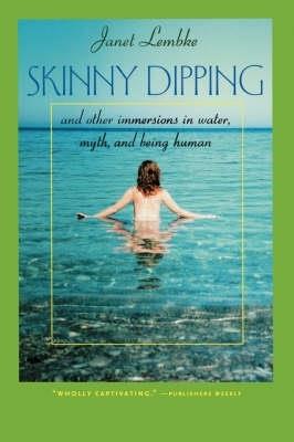Skinny Dipping: And Other Immersions in Water, Myth, and Being Human - Janet Lembke - cover