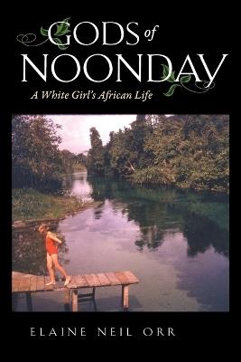 Gods of Noonday: A White Girl's African Life - Elaine Neil Orr - cover