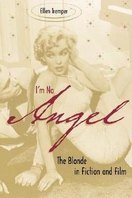 I'm No Angel: The Blonde in Fiction and Film - Ellen Tremper - cover