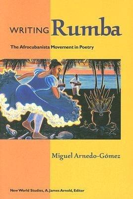 Writing Rumba: The Afrocubanista Movement in Poetry - Miguel Arnedo-Gomez - cover