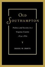 Old Southampton: Politics and Society in a Virginia County, 1834-1869