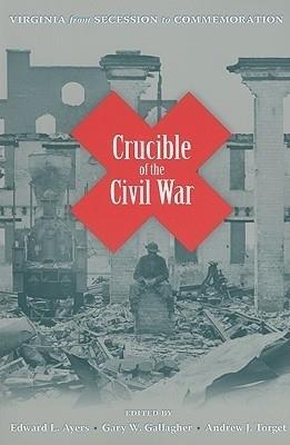 Crucible of the Civil War: Virginia from Secession to Commemoration - cover