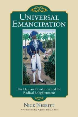 Universal Emancipation: The Haitian Revolution and the Radical Enlightenment - Nick Nesbitt - cover