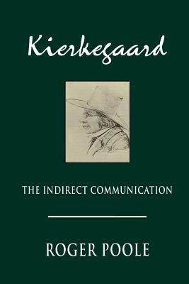 Kierkegaard: The Indirect Communication - Roger Poole - cover