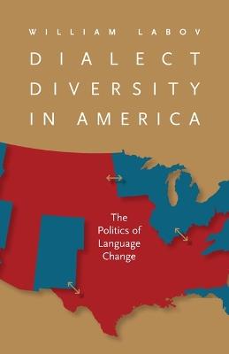 Dialect Diversity in America: The Politics of Language Change - William Labov - cover