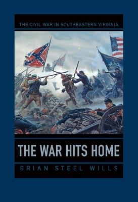 The War Hits Home: The Civil War in Southeastern Virginia - Brian Steel Wills - cover