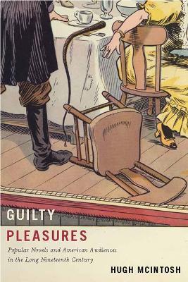 Guilty Pleasures: Popular Novels and American Audiences in the Long Nineteenth Century - Hugh McIntosh - cover