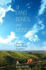 Of Land, Bones, and Money: Toward a South African Ecopoetics