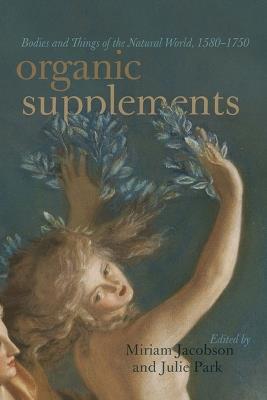 Organic Supplements: Bodies and Things of the Natural World, 1580–1790 - cover