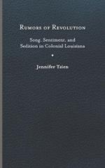Rumors of Revolution: Song, Sentiment, and Sedition in Colonial Louisiana