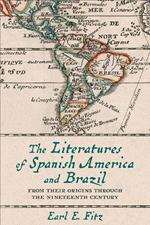 The Literatures of Spanish America and Brazil: From Their Origins through the Nineteenth Century