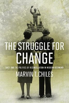 The Struggle for Change: Race and the Politics of Reconciliation in Modern Richmond - Marvin T. Chiles - cover