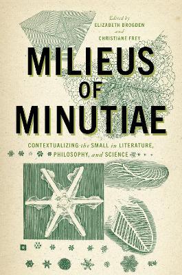 Milieus of Minutiae: Contextualizing the Small in Literature, Philosophy, and Science - Roger Maioli,Mareike Schildmann,Elena Fabietti - cover