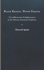 Black Reason, White Feeling: The Jeffersonian Enlightenment in the African American Tradition