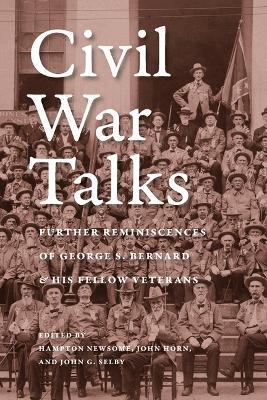 Civil War Talks: Further Reminiscences of George S. Bernard and His Fellow Veterans - George S. Bernard,Jeanne M. Bollendorf - cover