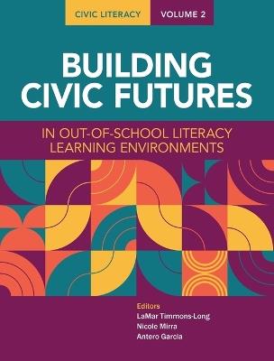 Civic Literacy, Volume 2: Building Civic Futures in Out-Of-School Literacy Learning Environments - cover