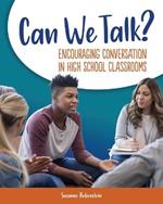 Can We Talk?: Encouraging Conversation in High School Classrooms