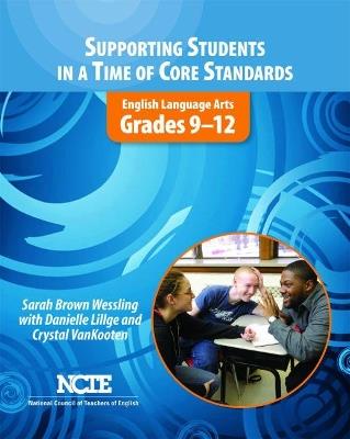 Supporting Students in a Time of Core Standards: English Language Arts, Grades 9-12 - Sarah Brown Wessling - cover