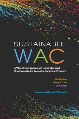 Sustainable WAC: A Whole Systems Approach to Launching and Developing Writing Across the Curriculum Programs - Michelle Cox,Jeffrey R. Galin,Dan Melzer - cover