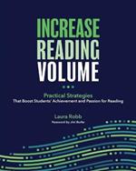 Increase Reading Volume: Practical Strategies That Boost Students' Achievement and Passion for Reading
