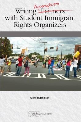Writing Accomplices with Student Immigrant Rights Organizers - Glenn Hutchinson - cover