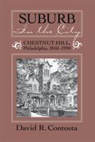 Suburb in the City: Chestnut Hill, Philadelphia, 1850-1990