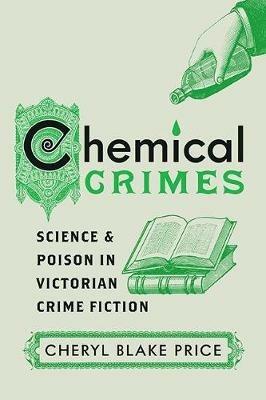 Chemical Crimes: Science and Poison in Victorian Crime Fiction - Cheryl Blake Price - cover