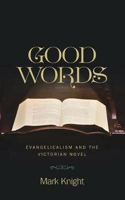 Good Words: Evangelicalism and the Victorian Novel - Mark Knight - cover
