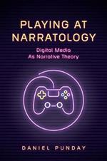 Playing at Narratology: Digital Media as Narrative Theory