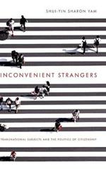 Inconvenient Strangers: Transnational Subjects and the Politics of Citizenship