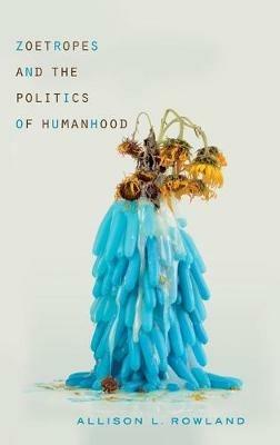 Zoetropes and the Politics of Humanhood - Allison L Rowland - cover