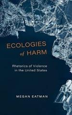 Ecologies of Harm: Rhetorics of Violence in the United States