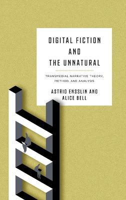 Digital Fiction and the Unnatural: Transmedial Narrative Theory, Method, and Analysis - cover