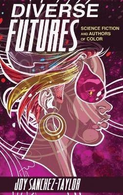 Diverse Futures: Science Fiction and Authors of Color - Joy Sanchez-Taylor - cover