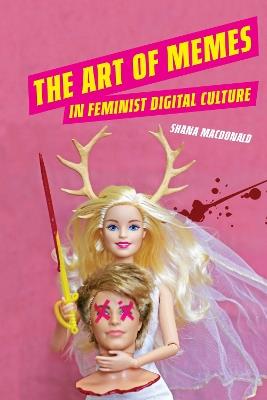 The Art of Memes in Feminist Digital Culture - Shana MacDonald - cover