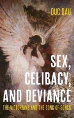 Sex, Celibacy, and Deviance: The Victorians and the Song of Songs