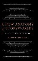 A New Anatomy of Storyworlds: What Is, What If, as If