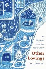 Other Lovings: An Afroasian American Theory of Life