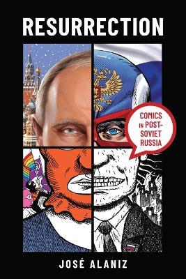 Resurrection: Comics in Post-Soviet Russia - José Alaniz - cover