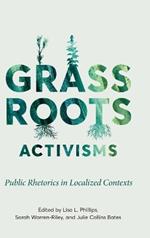 Grassroots Activisms: Public Rhetorics in Localized Contexts