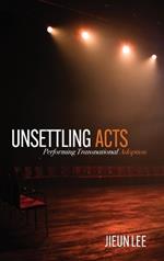 Unsettling Acts: Performing Transnational Adoption