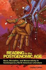 Reading in the Postgenomic Age: Race, Discipline, and Bionarrativity in Contemporary North American Literature