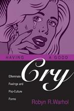Having a Good Cry: Effeminate Feelings & Pop-Culture Forms