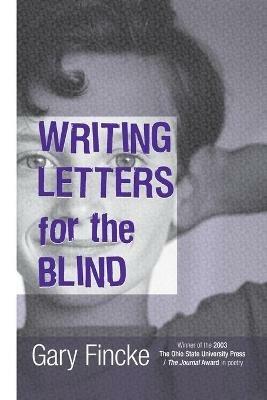 Writing Letters for the Blind - Gary Fincke - cover
