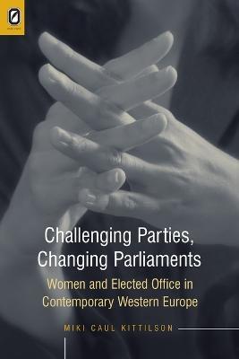 Challenging Parties, Changing Parliament: Women and Elected Office in Contemporary - Miki Caul Kittilson - cover