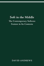 Soft in the Middle: Contemporary Softcore Feature in Its Contexts
