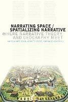 Narrating Space / Spatializing Narrative: Where Narrative Theory and Geography Meet