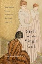 Style and the Single Girl: How Modern Women Re-Dressed the Novel, 1922-1977